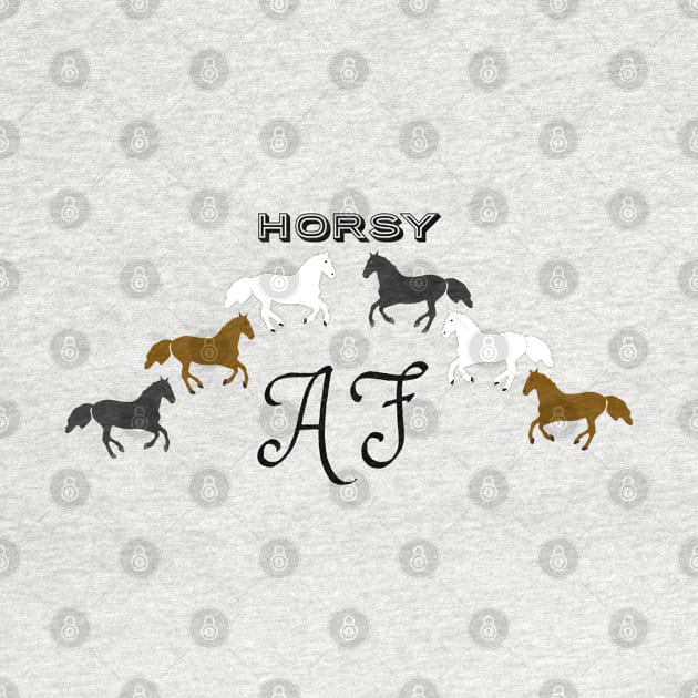 Horsy AF - Funny Horse Lover Design by Davey's Designs